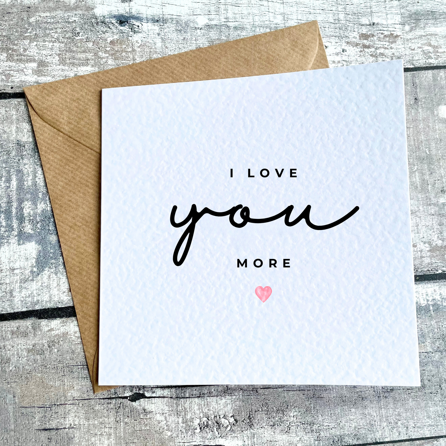 I Love You More Card | Anniversary Card | Valentine's Day